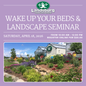 Wake Up Your Beds & Landscape Seminar - Saturday, April 18th
